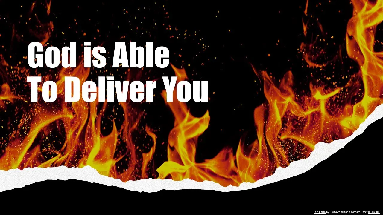 God is Able to Deliver: Shadrach, Meshach and Abednego