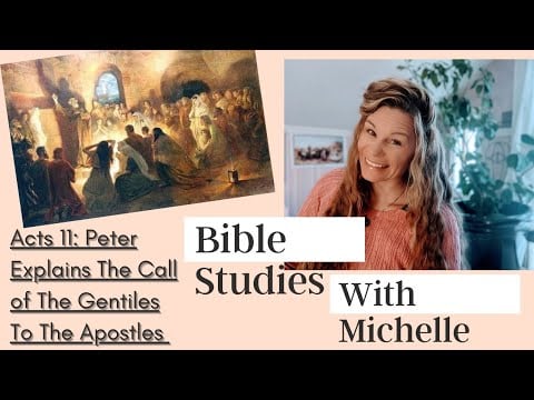 Bible Studies With Michelle: Acts 11 Peter & The Gentiles
