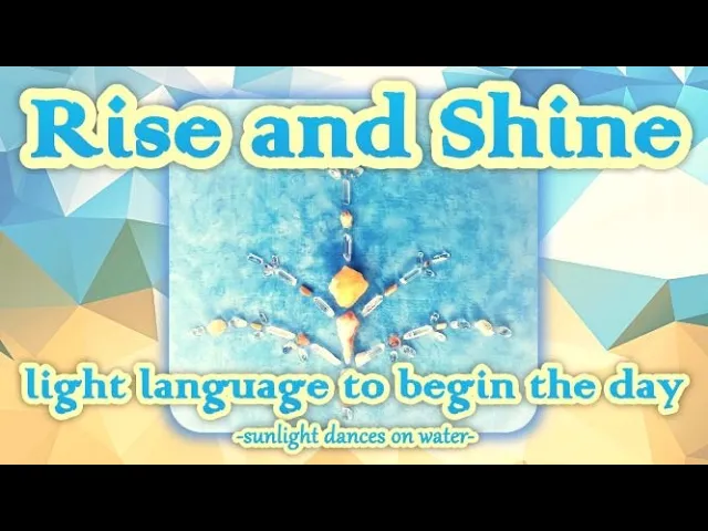 Rise and Shine - Light Language to Begin the Day