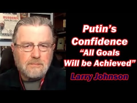 Putin's Confidence: "All Goals Will Be Achieved" w/Larry Johnson