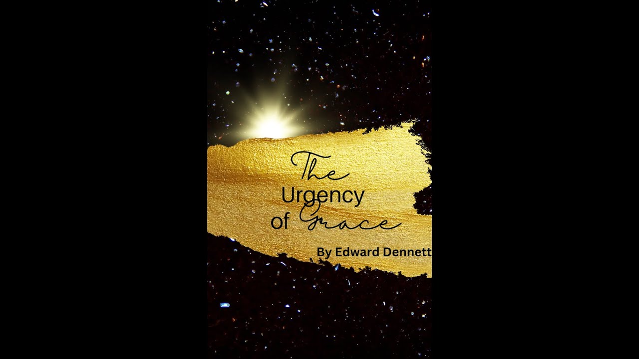 The Urgency of Grace, by Edward Dennett.