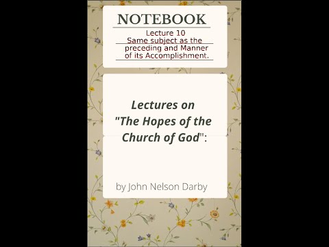 Lecture 10 of 11 on The Hopes of the Church of God, By J. N. Darby