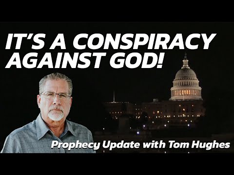 It's A Conspiracy Against God! | Prophecy Update with Tom Hughes