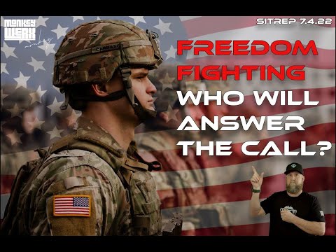LIVE SITREP 7.04.22 - Freedom Fighting - Who Will Answer the Call?
