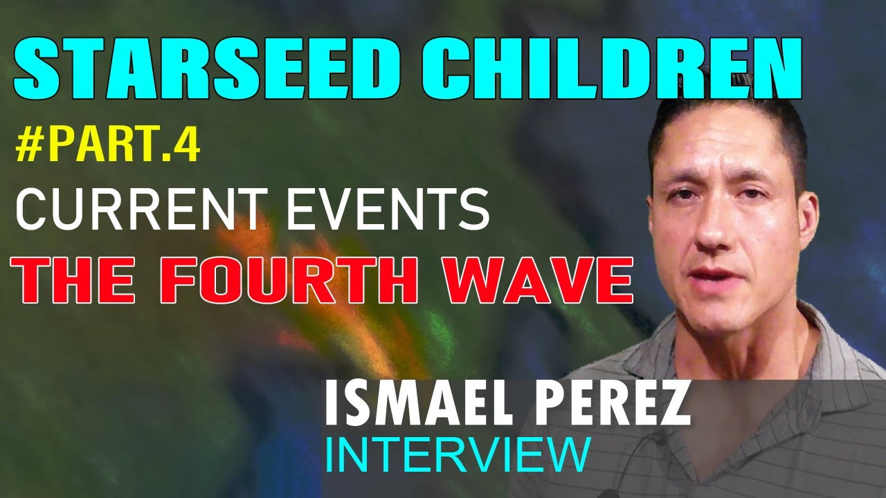 ISMAEL PEREZ INTERVIEW: Catherine Edwards #4 - The Fourth Wave, Starseed Children & Current Events