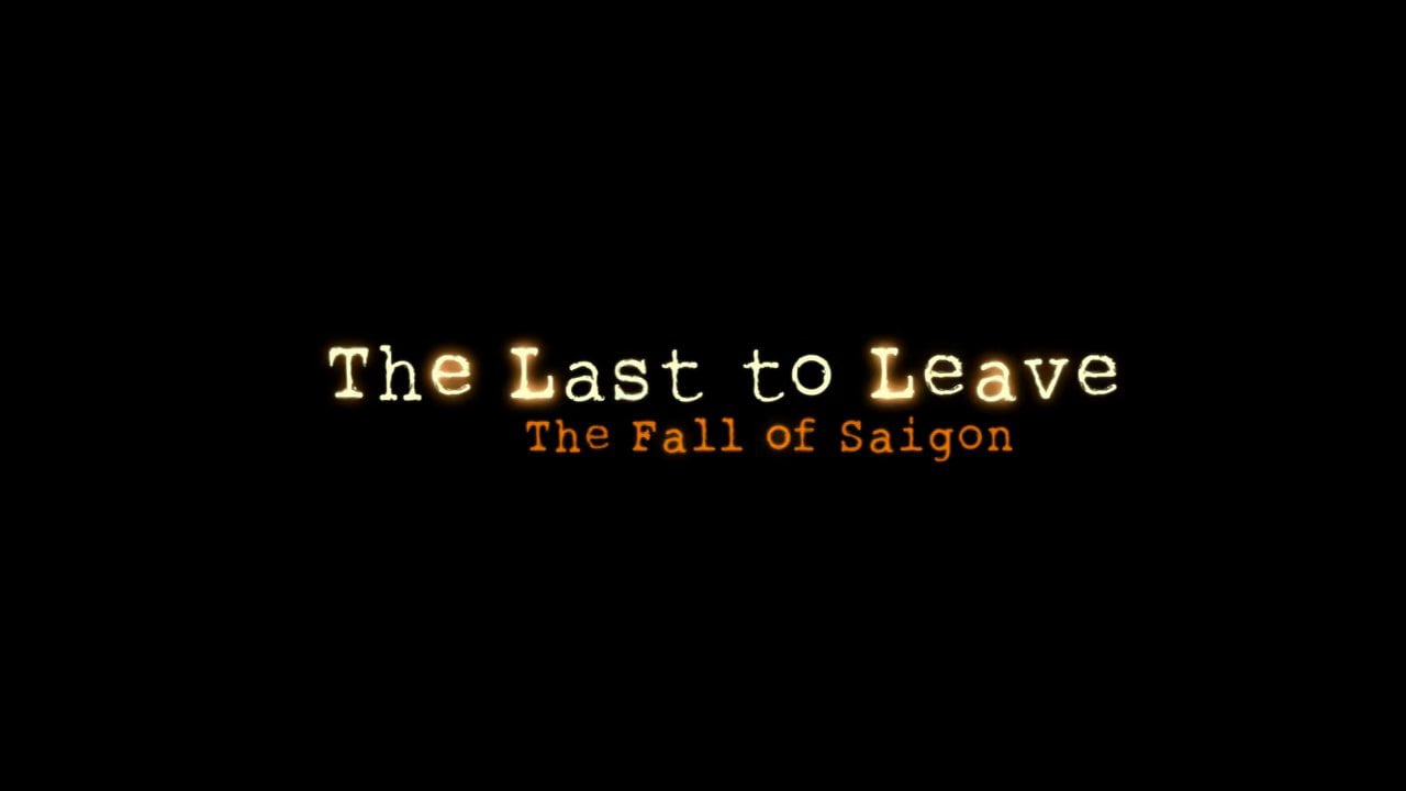 The Last to Leave:  The Fall of Saigon