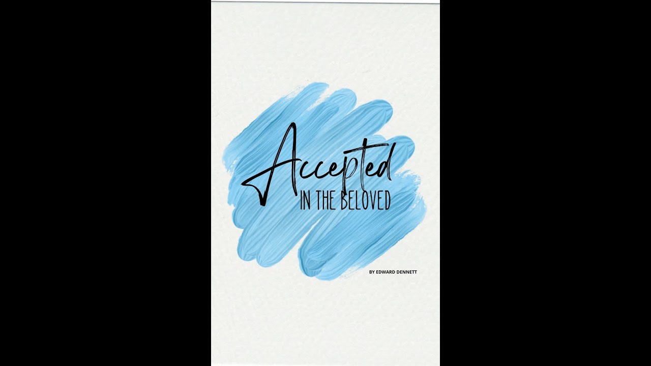Accepted in the Beloved, by Edward Dennett.