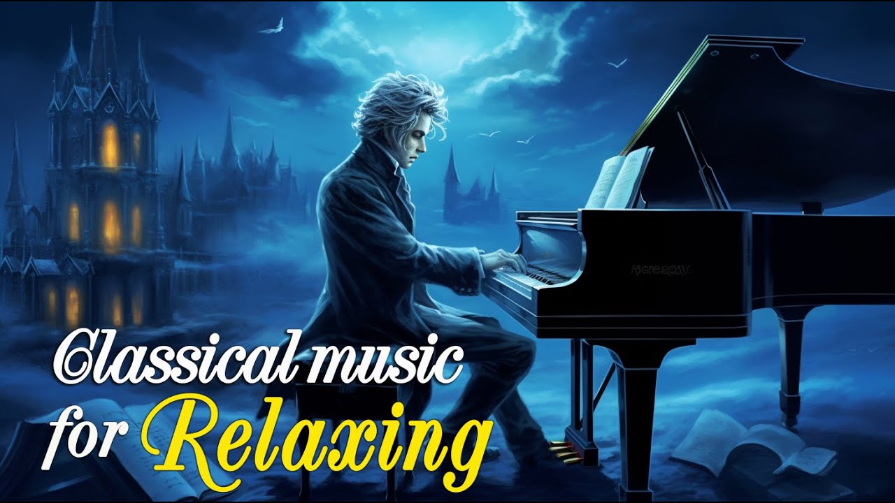 Beethoven | Mozart | Tchaikovsky | Chopin | Schubert ...: relaxing music, classical music