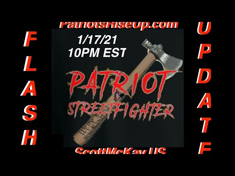 1.17.21 Patriot Streetfighter FLASH UPDATE: CRITICAL INTEL DROP