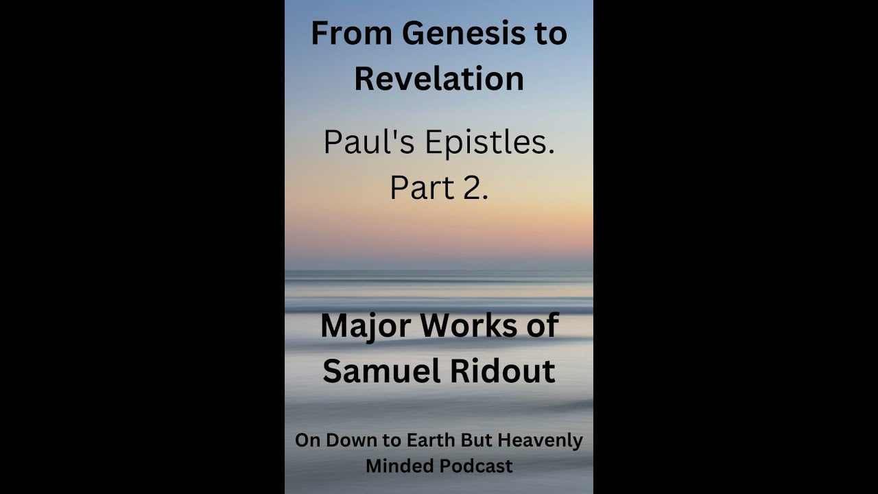 Major Works of Samuel Ridout From Genesis to Revelation Lecture 9 Paul's Epistles Part 2