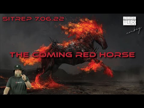 SITREP 7.6.22 - The Coming Red Horse