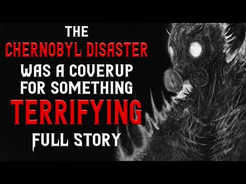 "The Chernobyl Disaster was a Coverup of something terrifying" FULL STORY | Creepypasta