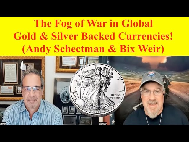 SILVER ALERT! The Fog of War in Global Gold & Silver Backed Currencies! (Andy Schectman & Bix Weir)