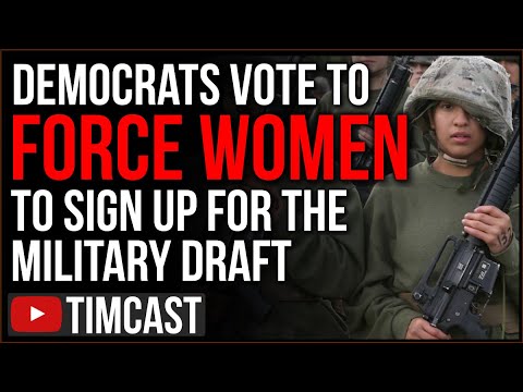Democrats Vote To Force Women To Be Drafted Into The Military, Refusal To Sign Up Is A Felony