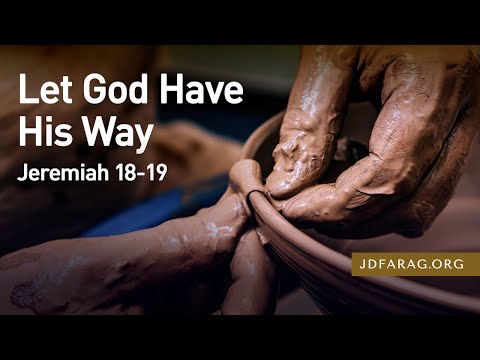 Let God Have His Way, Jeremiah 18-19 – August 11th, 2022