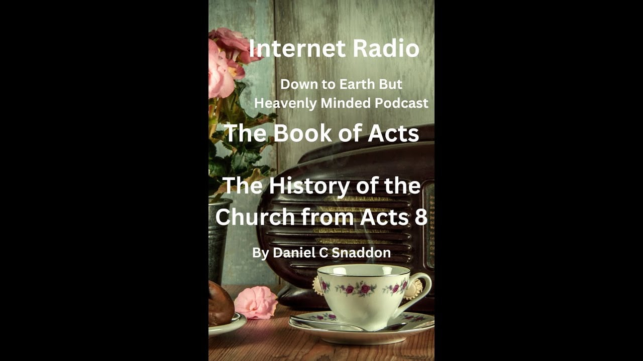 Internet Radio, Episode 241, Acts, The History of the Church from Acts 8, by Daniel C Snaddon