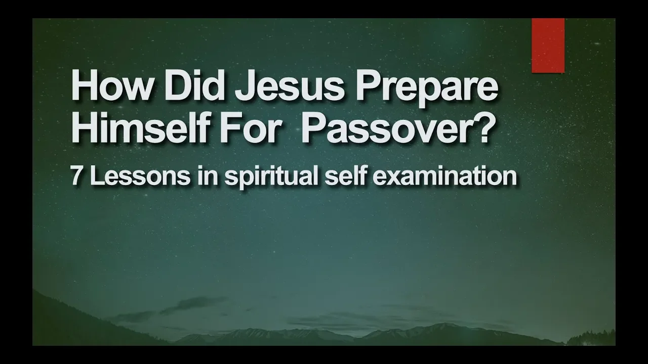 How Did Jesus Prepare Himself for the Passover? Lessons in Spiritual Self Examination