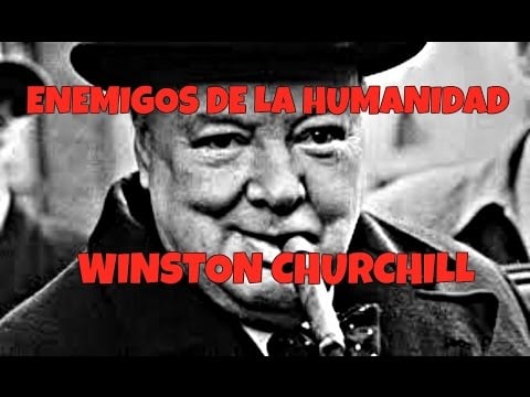 Enemigos de la HUMANIDAD ¿Quién era Winston CHURCHILL?
