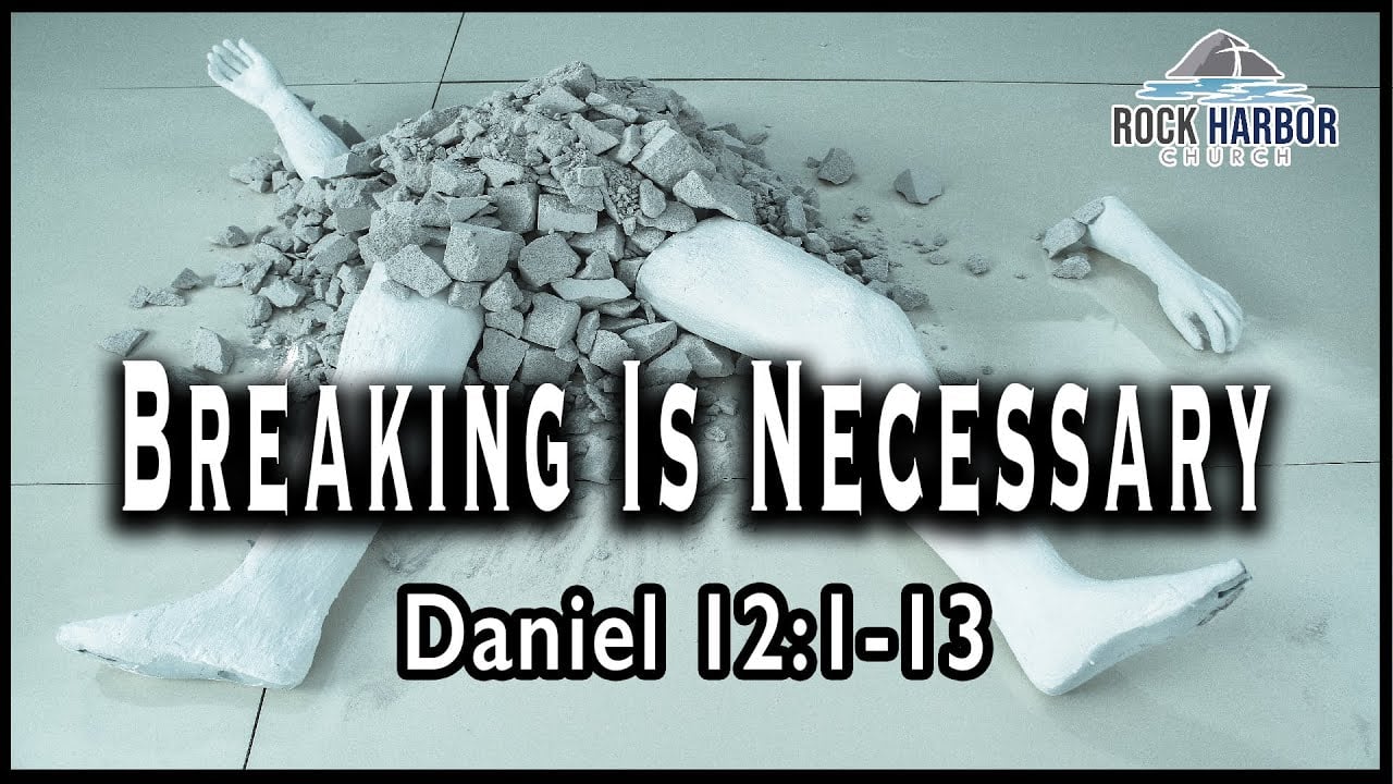 Sunday Service 1/8/23 - Breaking is Necessary - Daniel 12:1-13