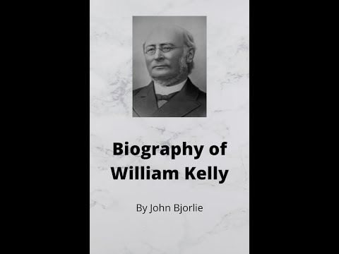 William Kelly Biography by John Bjorlie