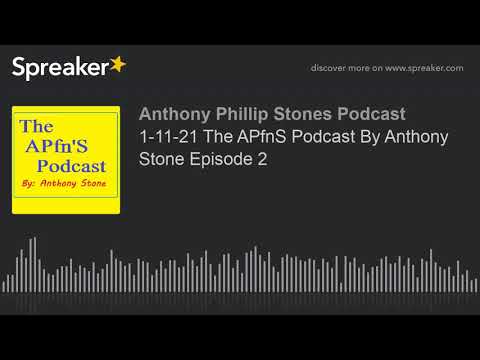 1-11-21 The APfnS Podcast By Anthony Stone Episode 2