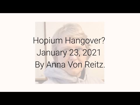 Hopium Hangover? January 23, 2021 By Anna Von Reitz