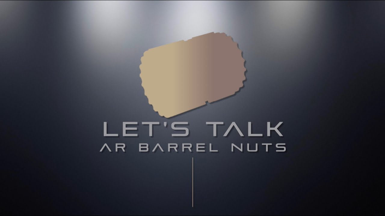 Let's Talk - AR Barrel Nuts