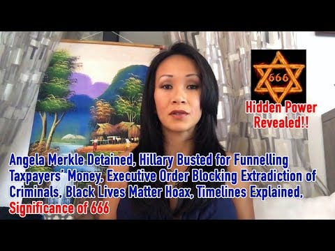 A. Merkel Detained, Hillary Busted, Trump Blocking Criminals, Black Lives Matter Hoax, 666 Explained