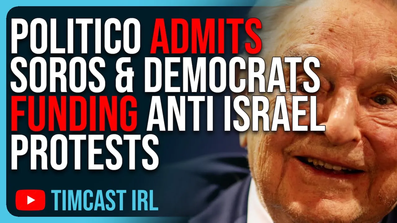 Politico ADMITS Soros & Democrats Funding Anti Israel Protests, Biden Is DONE