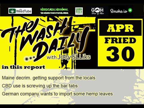 THE WASH DAILY  with Joey SLLiks CANNABIS NEWS REPORT German company wants to import some hemp leaf.