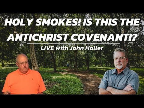 Holy Smokes! Is This The Antichrist Covenant!? | LIVE with Tom Hughes & John Haller
