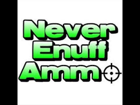 Never Enuff Ammo .... GO F**K YOURSELF!!