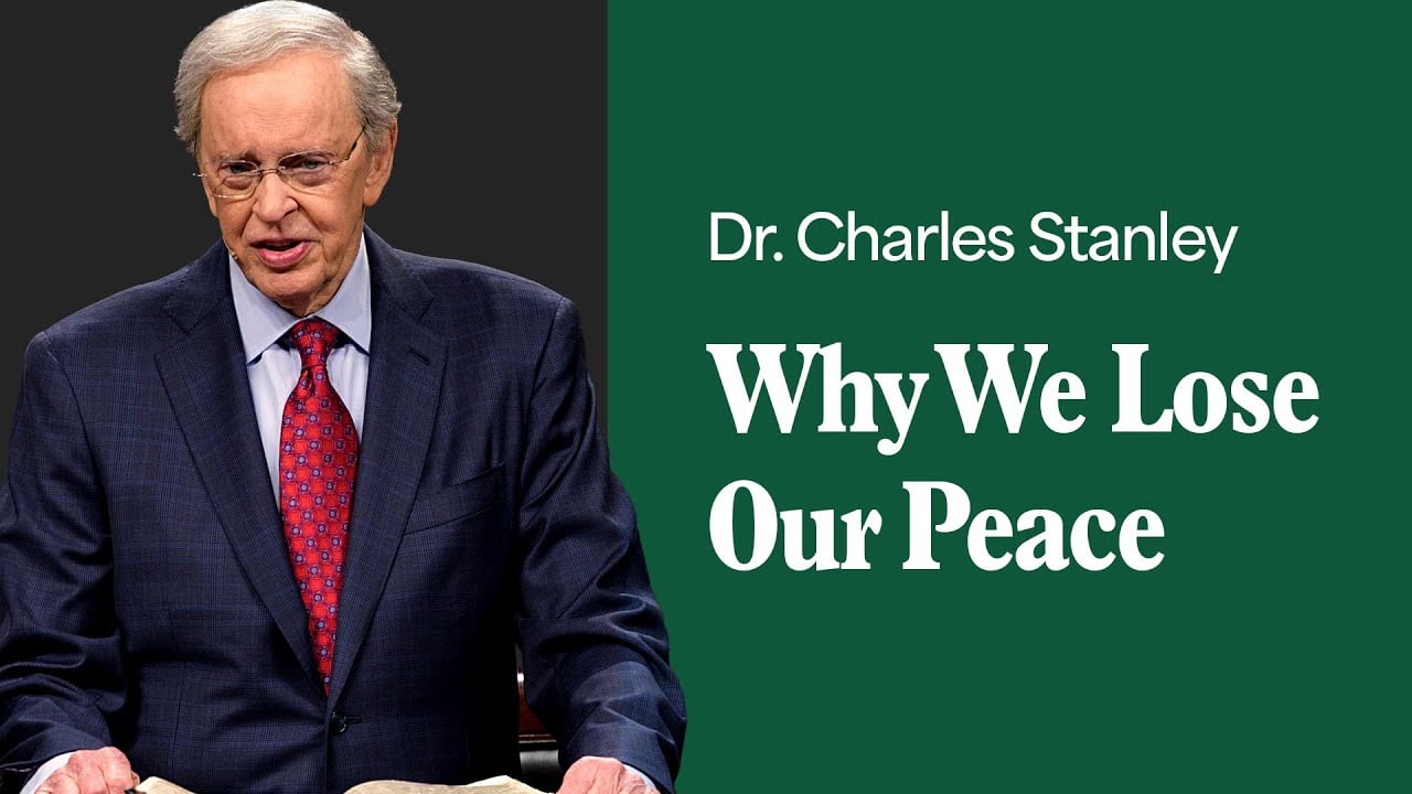 Why We Lose Our Peace – Dr. Charles Stanley