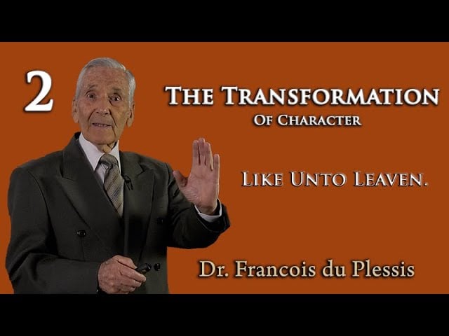 Dr. Francois du Plessis - The Transformation of Character: Like Unto Leaven