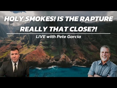 Holy Smokes! Is The Rapture Really That Close?! | LIVE with Tom Hughes & Pete Garcia