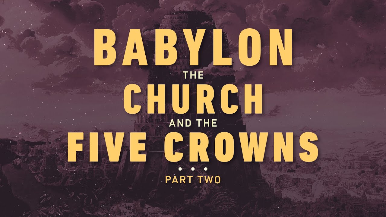 Chris Taylor | Babylon, the Church, and the Five Crowns Part 2
