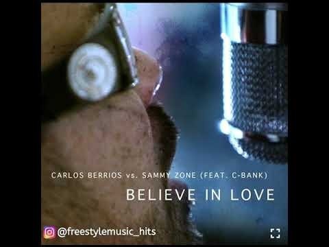 CARLOS BERRIOS VS SAMMY ZONE  Feat. C- BANK   BELIEVE IN LOVE  ( FREESTYLE MUSIC )