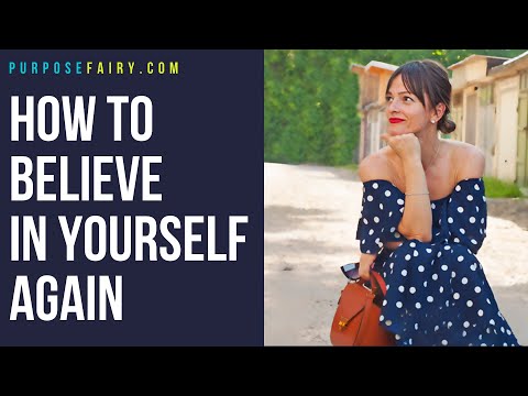 How to Believe In Yourself Again