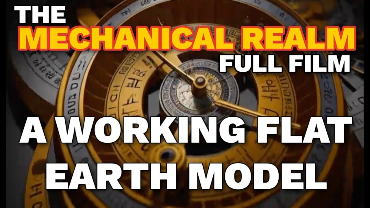 The Mechanical Realm  Flat Earth Documentary By Vikka Draziv - A Working FE Model