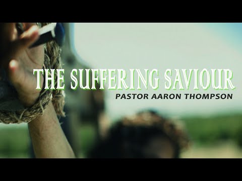 The Suffering Saviour | Pastor Aaron Thompson