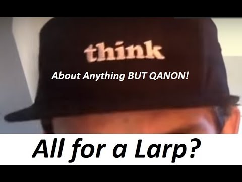 Confront Reality #QAnon Shills Exist - All for A Larp?