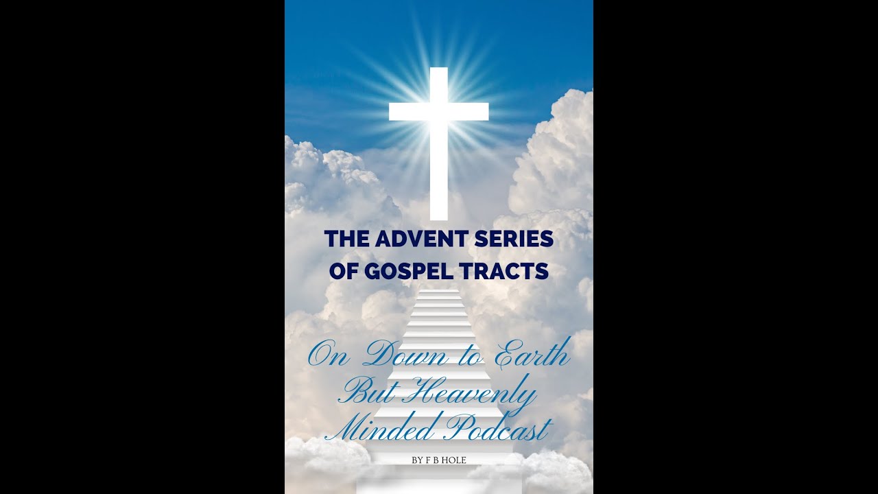 The Advent Series of Gospel Tracts by  F B H Track 2, on Down to Earth But Heavenly Minded Podcast