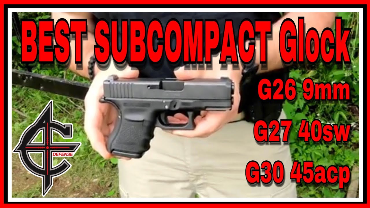 Best Subcompact Glock | 26 vs 27 vs 30