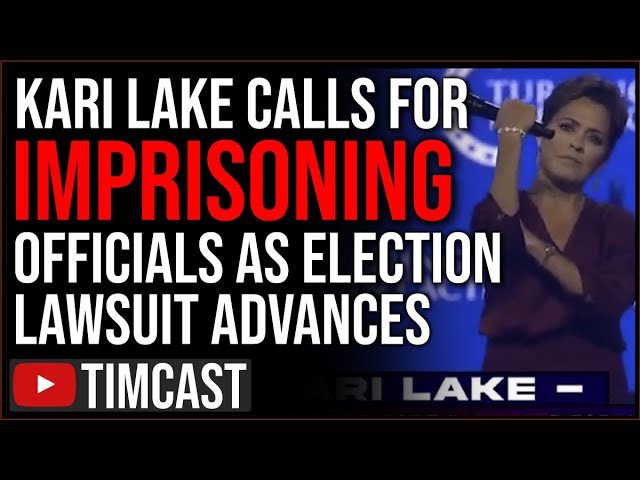 Kari Lake Calls For IMPRISONMENT Of Election Officials, Election Lawsuit MOVING FORWARD