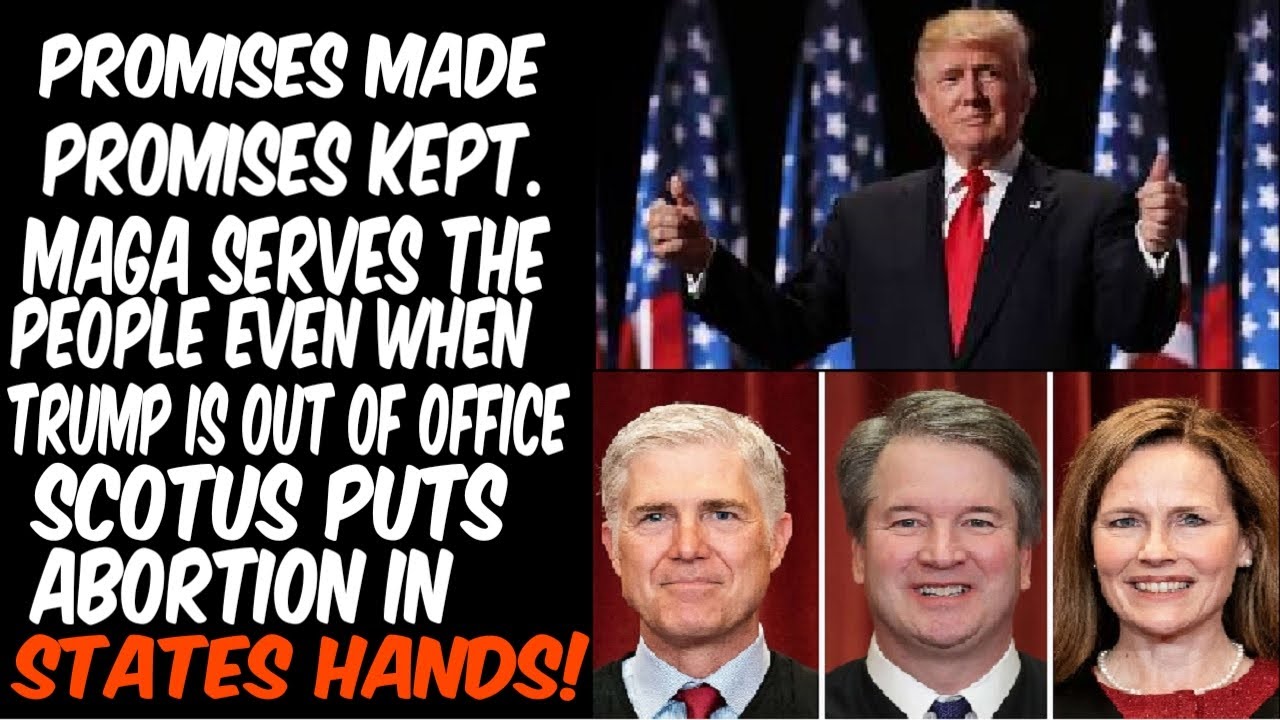 Promises Made Promises Kept: Trumps SCOTUS Justices Put Abortion In States Hands!