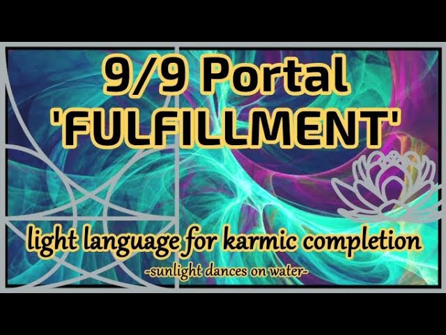 9/9 Portal - Fulfillment - Light Language for Karmic Completion