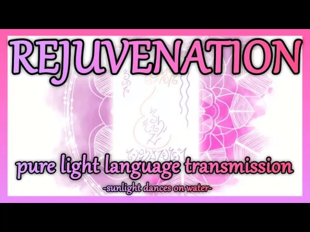 Rejuvenation - Pure Light Language Transmission