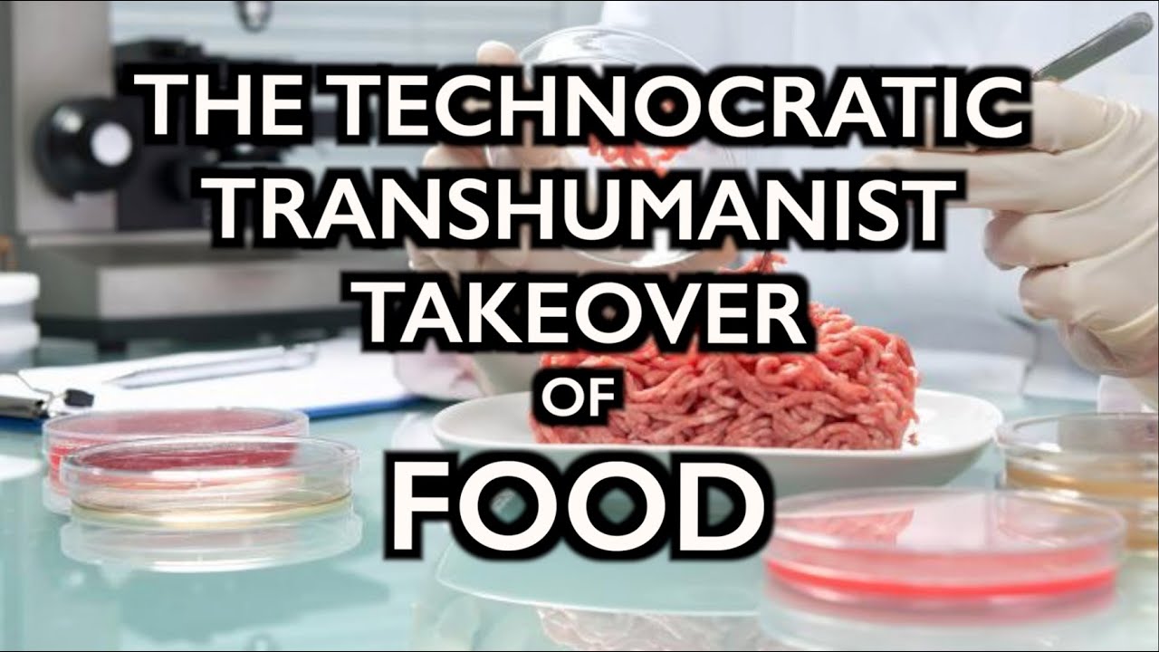 The Technocratic, Transhumanist Total Takeover of Food