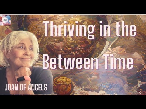 Thriving in the Between Time with Joan of Angels