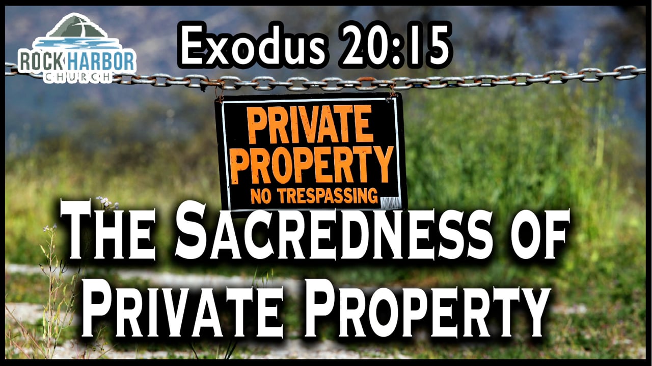 Sunday Sermon 9-5-2021 - The Sacredness of Private Property.mov